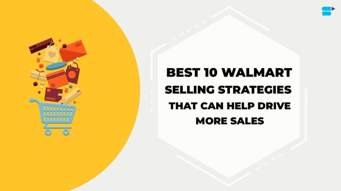 10 Walmart Selling Strategies That Can Help Drive More Sales