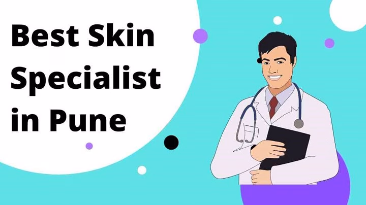Top 10 Skin Specialist In Pune पुणे में शीर्ष 10 त्वचा विशेषज्ञों की जानकारी